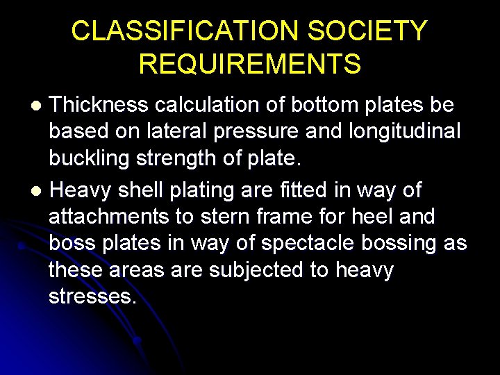 CLASSIFICATION SOCIETY REQUIREMENTS Thickness calculation of bottom plates be based on lateral pressure and