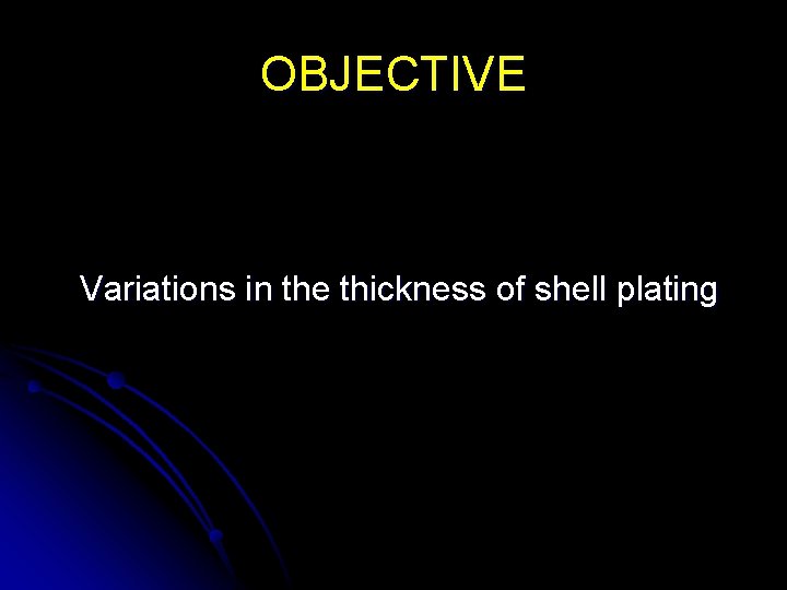 OBJECTIVE Variations in the thickness of shell plating 