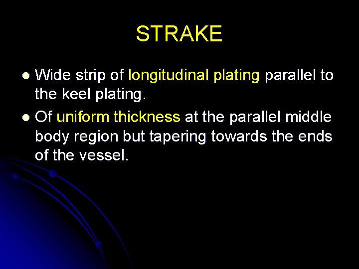STRAKE Wide strip of longitudinal plating parallel to the keel plating. l Of uniform