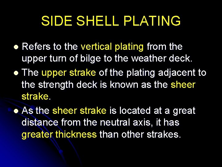 SIDE SHELL PLATING Refers to the vertical plating from the upper turn of bilge