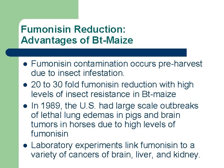 Fumonisin Reduction: Advantages of Bt-Maize l l Fumonisin contamination occurs pre-harvest due to insect