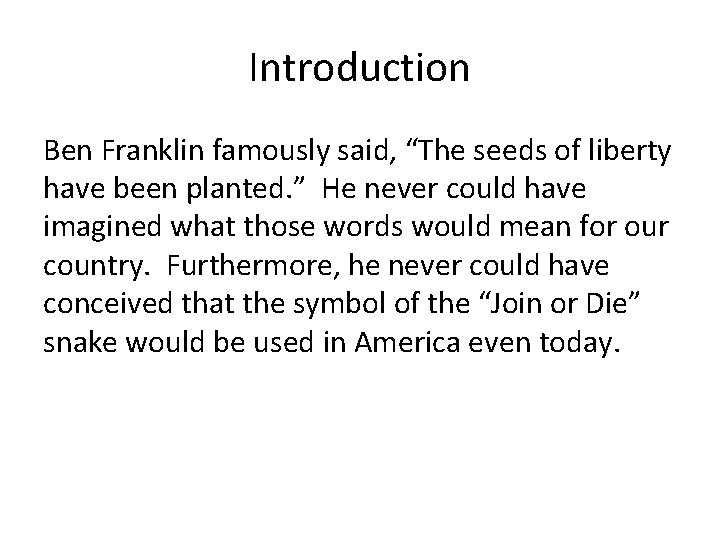 Introduction Ben Franklin famously said, “The seeds of liberty have been planted. ” He