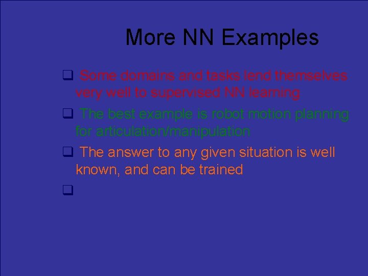 More NN Examples Some domains and tasks lend themselves very well to supervised NN
