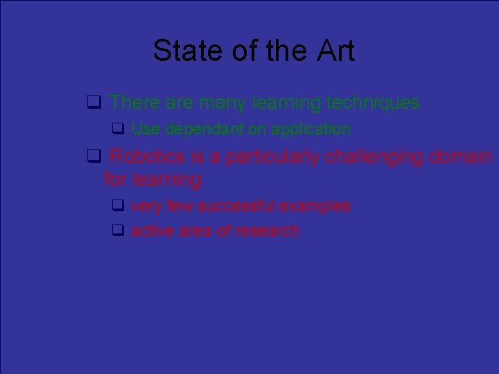 State of the Art There are many learning techniques Use dependant on application Robotics