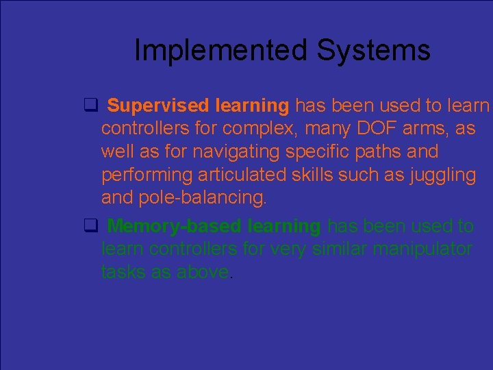 Implemented Systems Supervised learning has been used to learn controllers for complex, many DOF