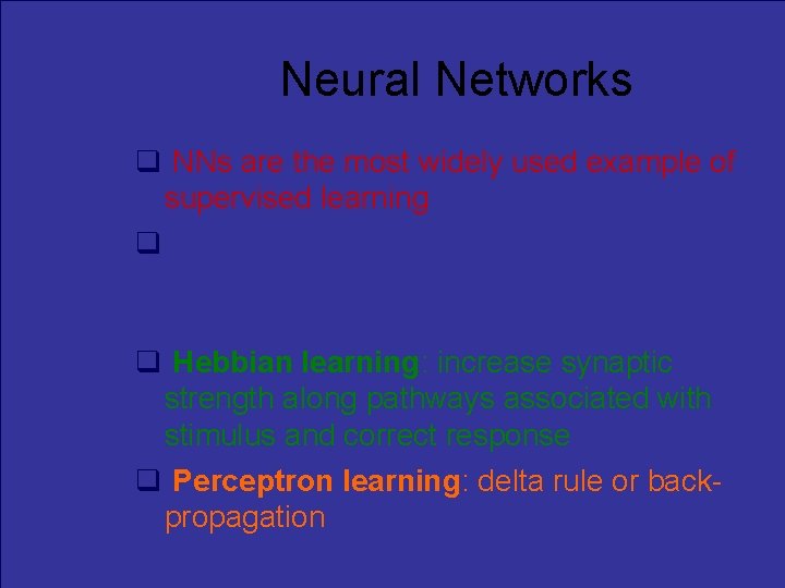Neural Networks NNs are the most widely used example of supervised learning There are