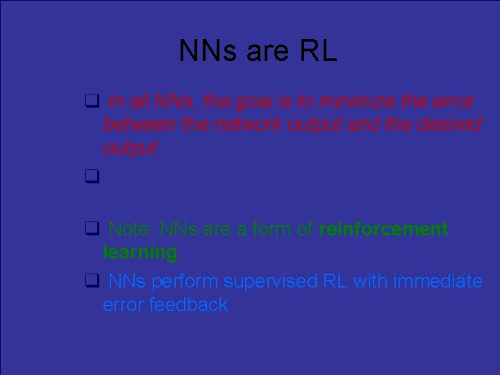 NNs are RL In all NNs, the goal is to minimize the error between