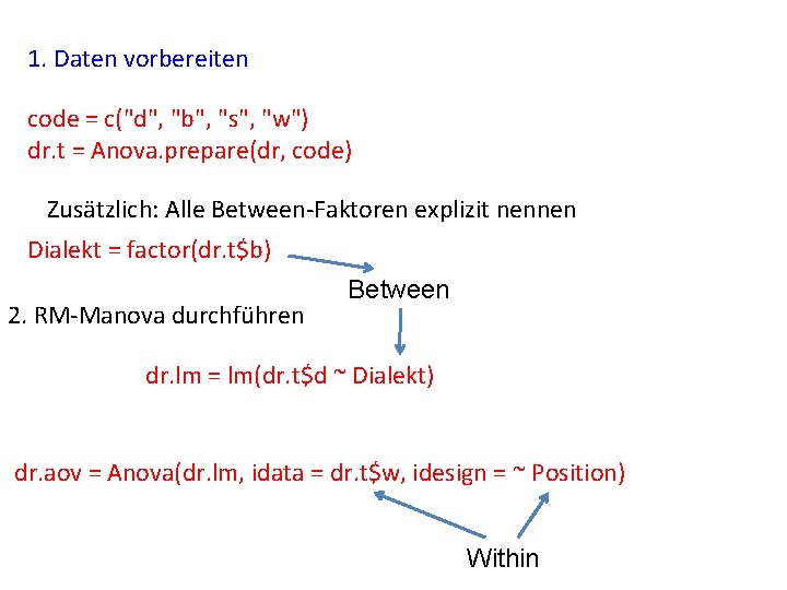 1. Daten vorbereiten code = c("d", "b", "s", "w") dr. t = Anova. prepare(dr,