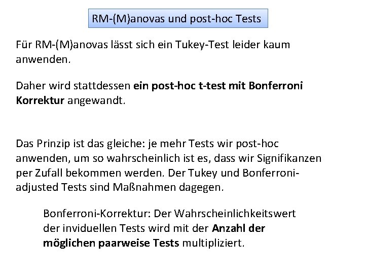 RM-(M)anovas und post-hoc Tests Für RM-(M)anovas lässt sich ein Tukey-Test leider kaum anwenden. Daher