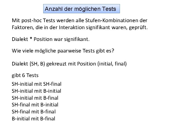 Anzahl der möglichen Tests Mit post-hoc Tests werden alle Stufen-Kombinationen der Faktoren, die in