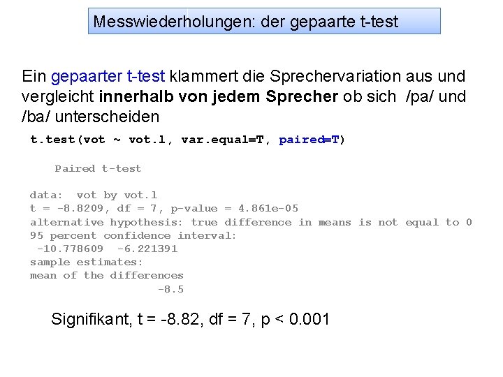 Messwiederholungen: der gepaarte t-test Ein gepaarter t-test klammert die Sprechervariation aus und vergleicht innerhalb