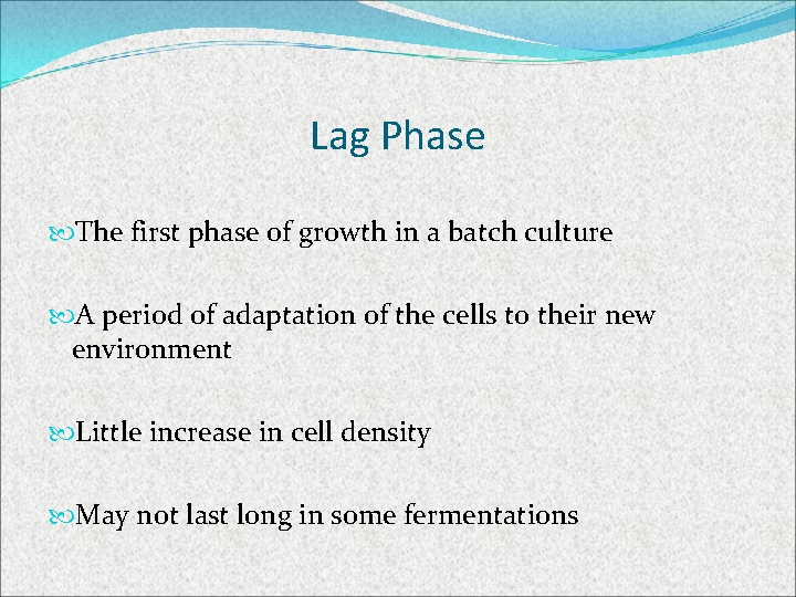 Lag Phase The first phase of growth in a batch culture A period of