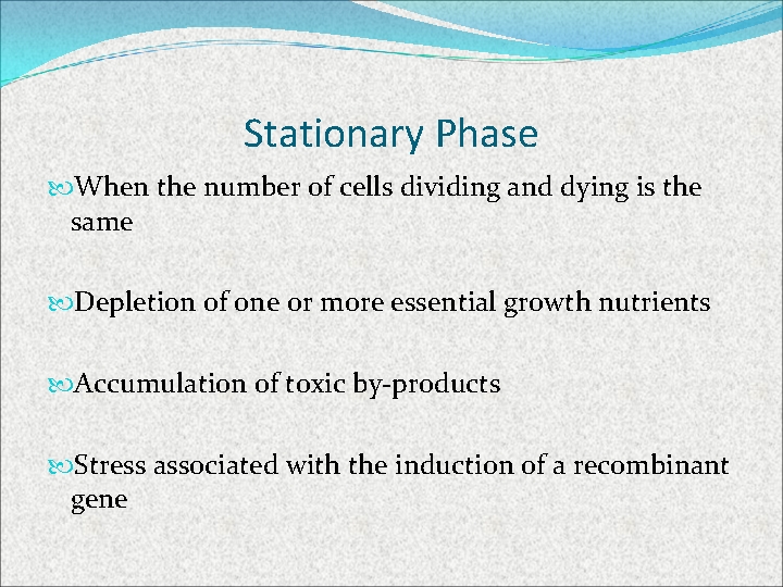 Stationary Phase When the number of cells dividing and dying is the same Depletion