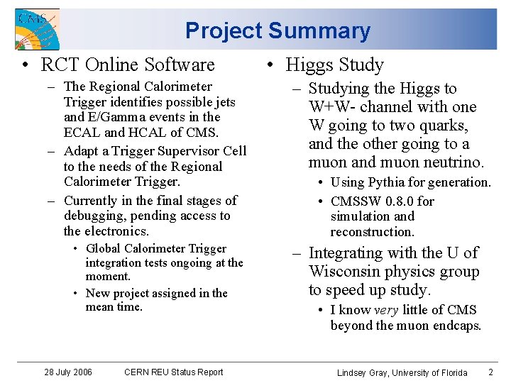 Project Summary • RCT Online Software – The Regional Calorimeter Trigger identifies possible jets