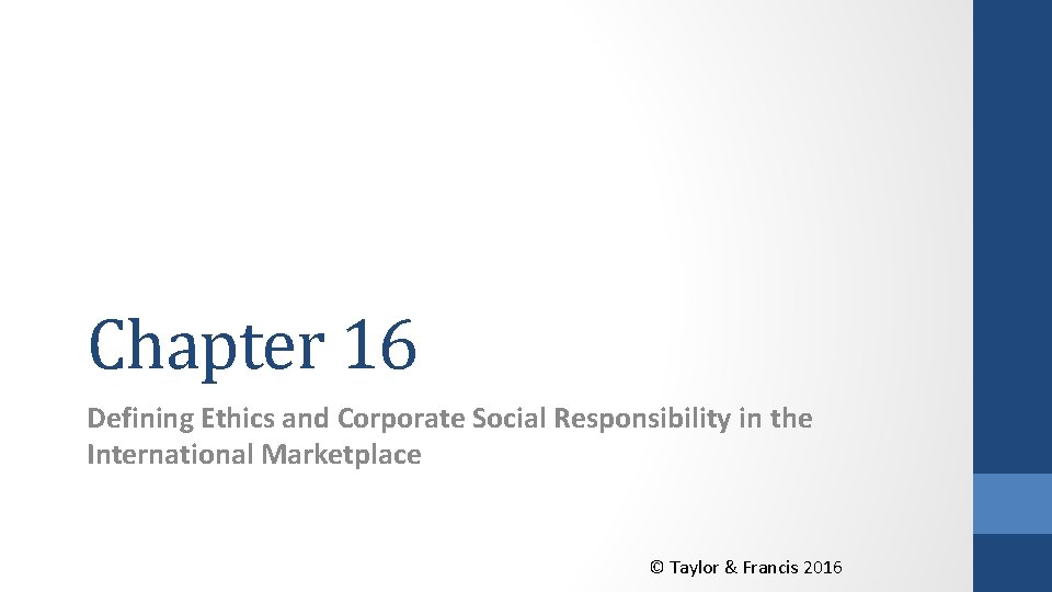 Chapter 16 Defining Ethics and Corporate Social Responsibility in the International Marketplace © Taylor