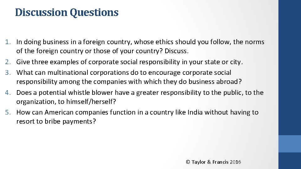 Discussion Questions 1. In doing business in a foreign country, whose ethics should you