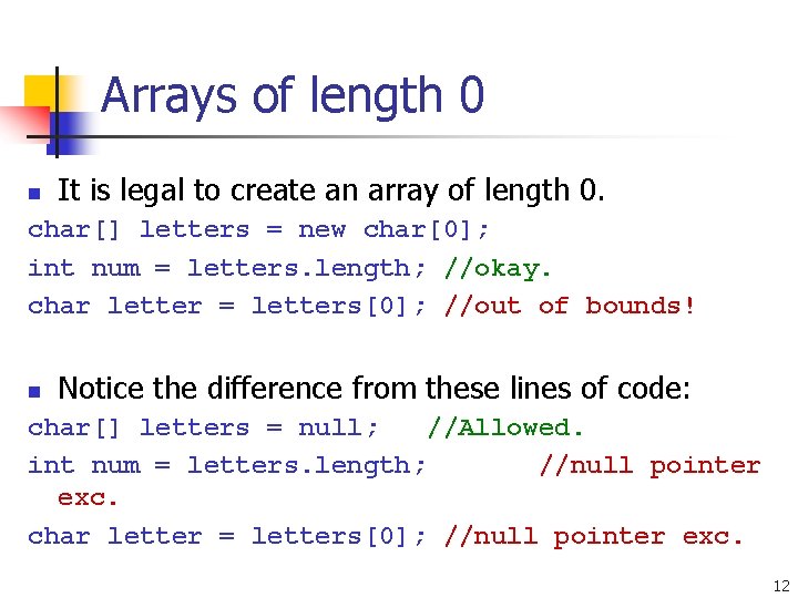 Arrays of length 0 n It is legal to create an array of length
