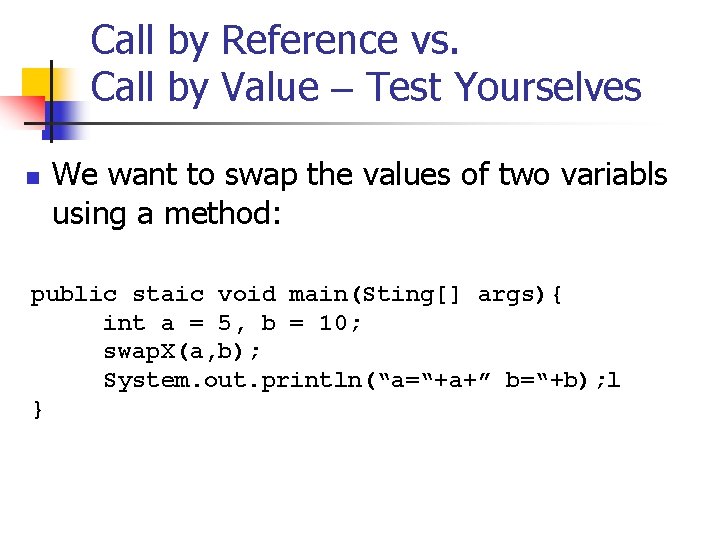 Call by Reference vs. Call by Value – Test Yourselves n We want to