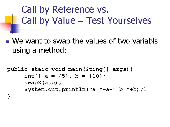 Call by Reference vs. Call by Value – Test Yourselves n We want to