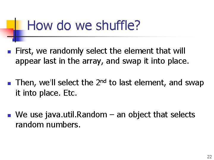 How do we shuffle? n n n First, we randomly select the element that