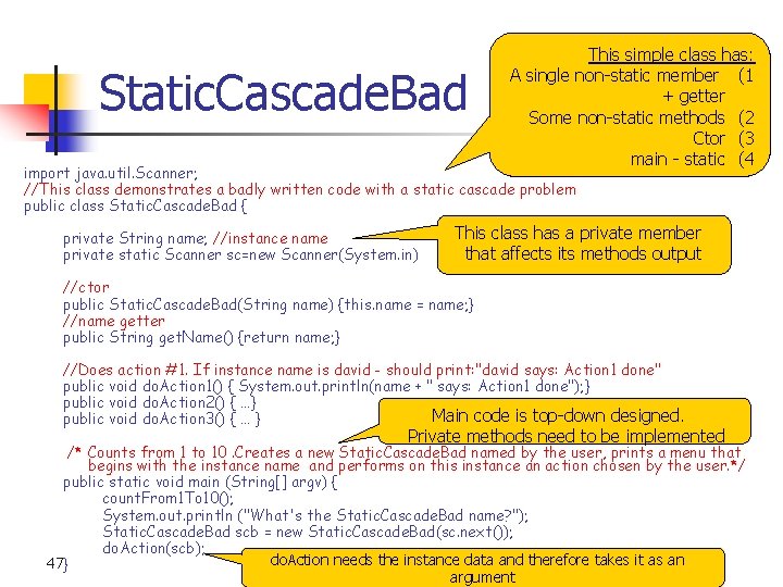 Static. Cascade. Bad This simple class has: A single non-static member (1 + getter