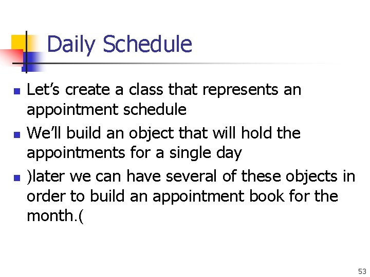 Daily Schedule n n n Let’s create a class that represents an appointment schedule