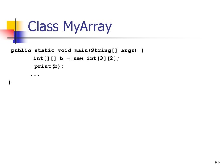 Class My. Array public static void main(String[] args) { int[][] b = new int[3][2];