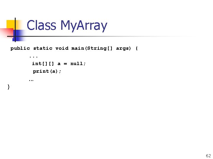 Class My. Array public static void main(String[] args) {. . . int[][] a =