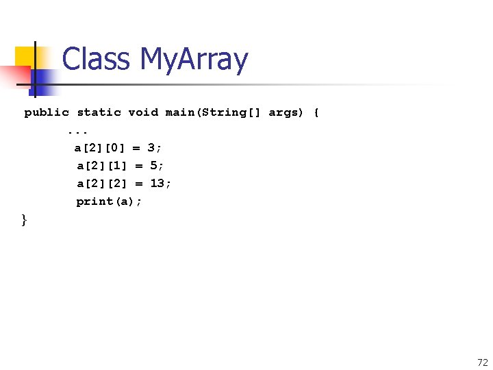 Class My. Array public static void main(String[] args) {. . . a[2][0] = 3;