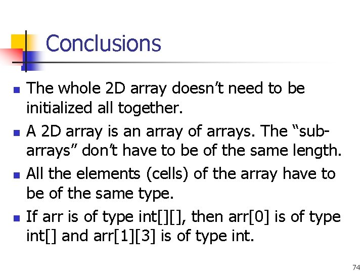 Conclusions n n The whole 2 D array doesn’t need to be initialized all