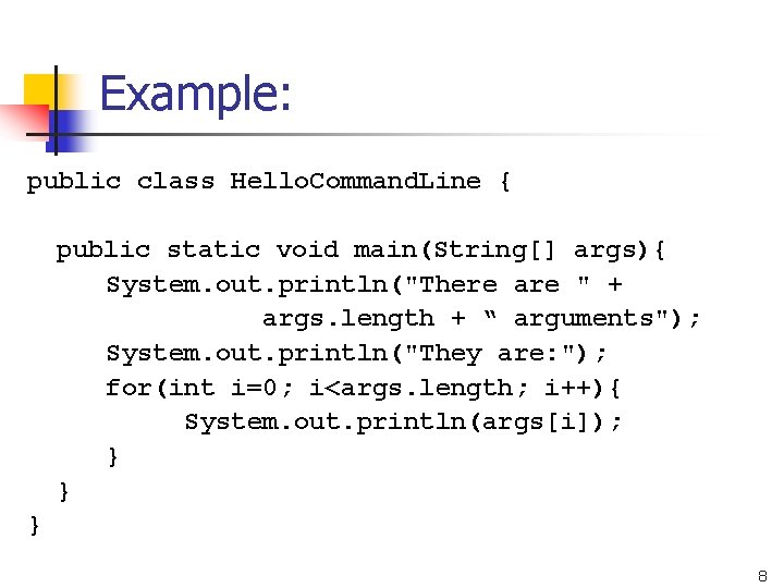 Example: public class Hello. Command. Line { public static void main(String[] args){ System. out.