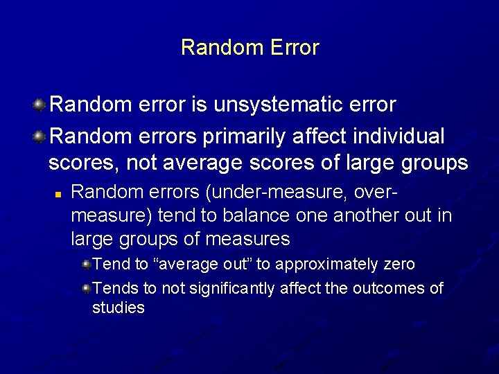 Random Error Random error is unsystematic error Random errors primarily affect individual scores, not