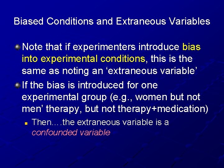 Biased Conditions and Extraneous Variables Note that if experimenters introduce bias into experimental conditions,