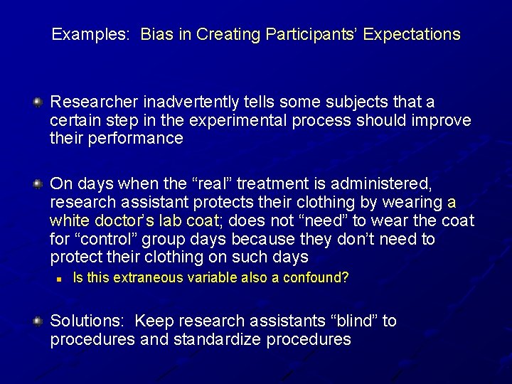 Examples: Bias in Creating Participants’ Expectations Researcher inadvertently tells some subjects that a certain