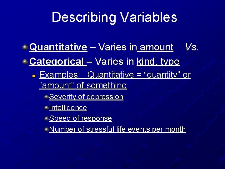 Describing Variables Quantitative – Varies in amount Vs. Categorical – Varies in kind, type