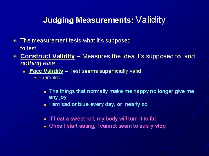 Judging Measurements: Validity The measurement tests what it’s supposed to test Construct Validity –