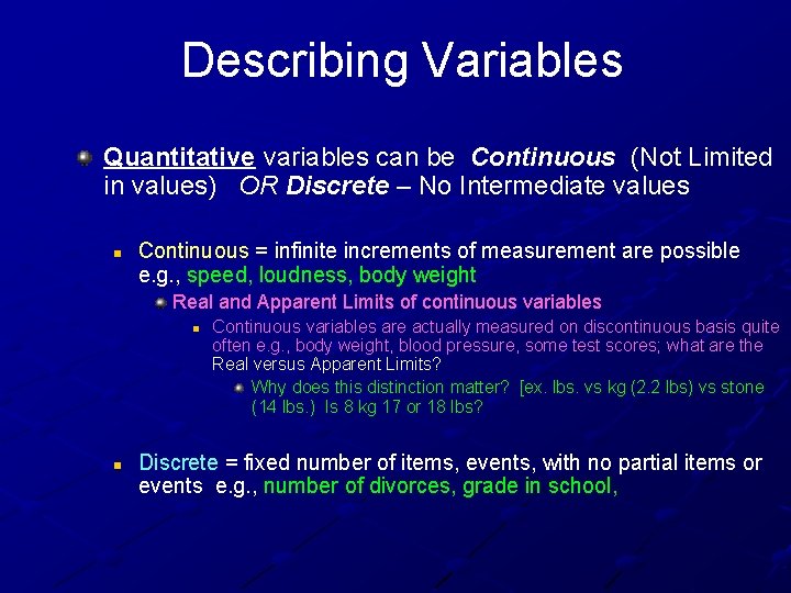 Describing Variables Quantitative variables can be Continuous (Not Limited in values) OR Discrete –