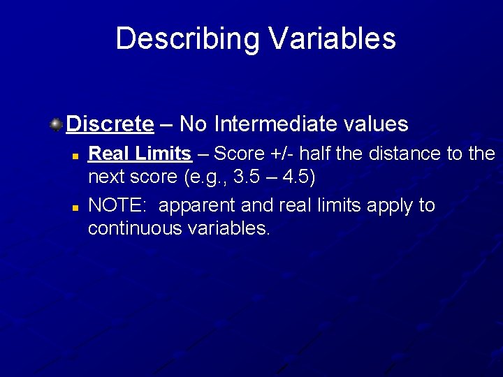 Describing Variables Discrete – No Intermediate values n n Real Limits – Score +/-