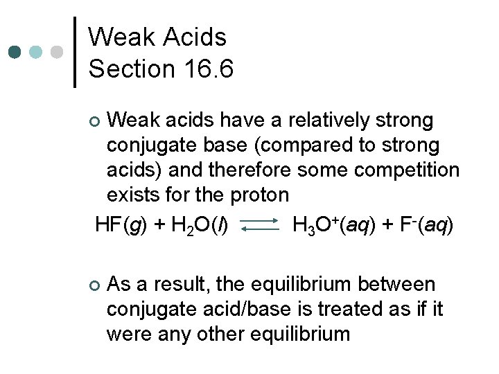 Weak Acids Section 16. 6 Weak acids have a relatively strong conjugate base (compared