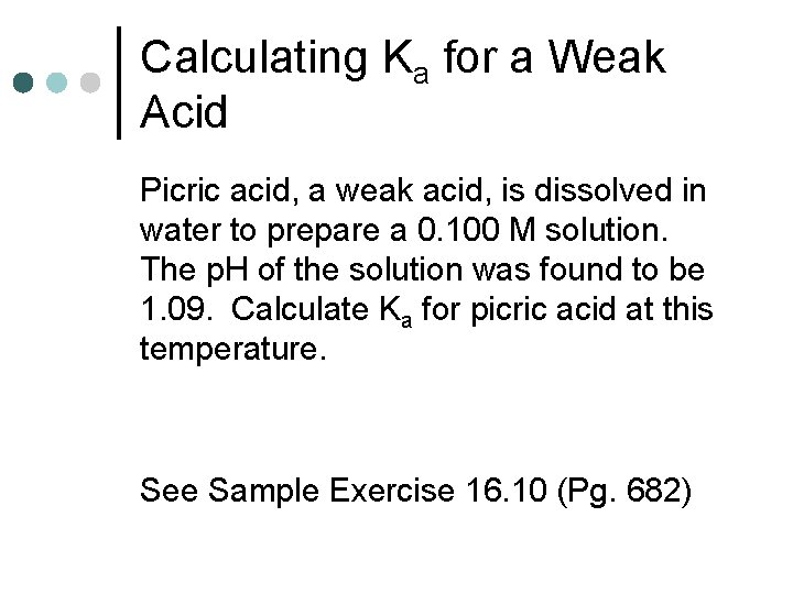 Calculating Ka for a Weak Acid Picric acid, a weak acid, is dissolved in