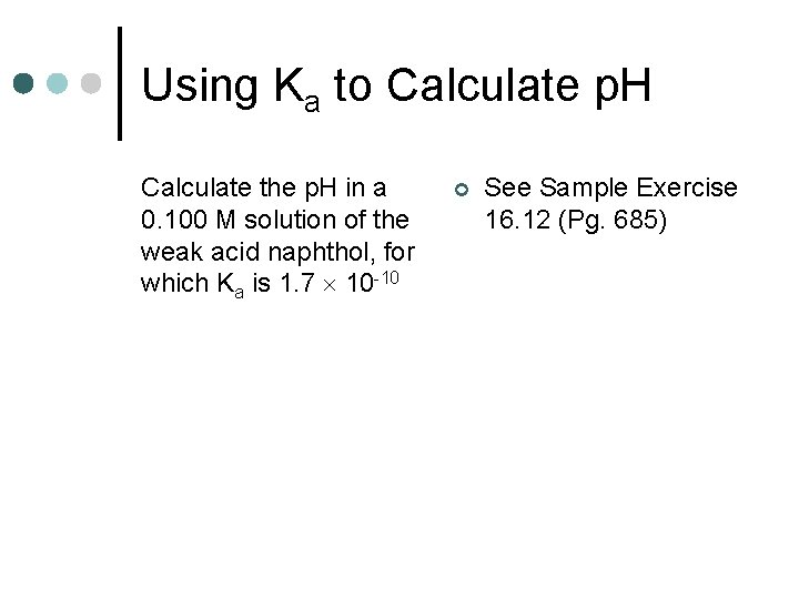 Using Ka to Calculate p. H Calculate the p. H in a 0. 100