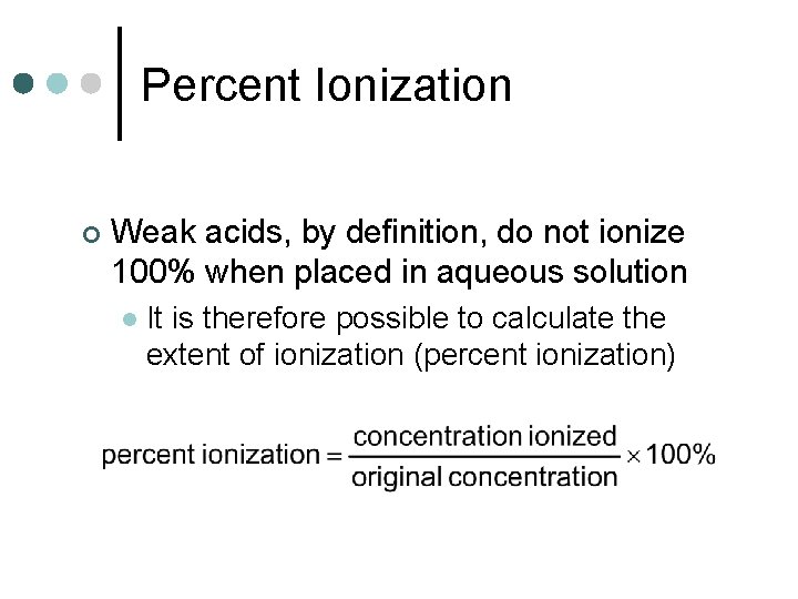 Percent Ionization ¢ Weak acids, by definition, do not ionize 100% when placed in