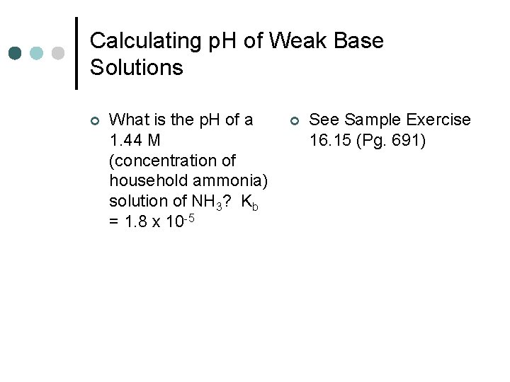 Calculating p. H of Weak Base Solutions ¢ What is the p. H of