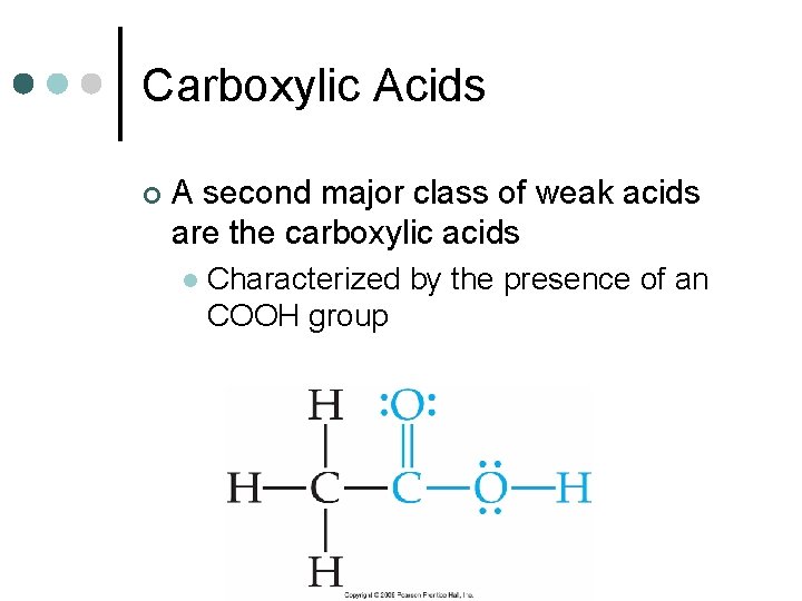 Carboxylic Acids ¢ A second major class of weak acids are the carboxylic acids