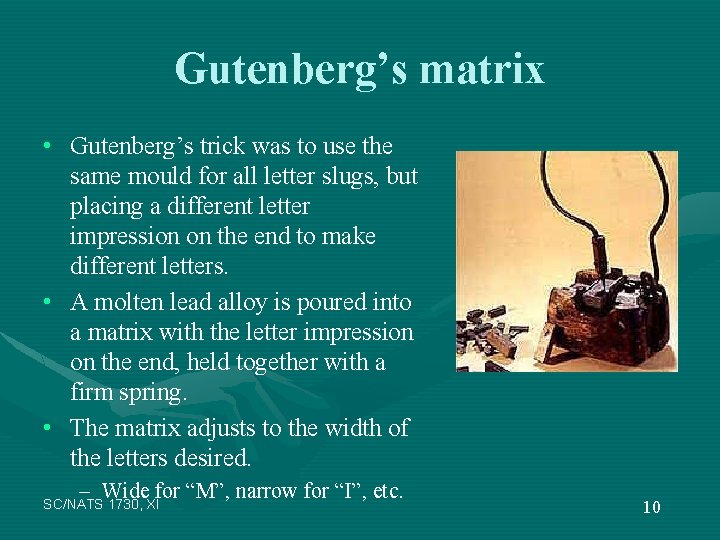 Gutenberg’s matrix • Gutenberg’s trick was to use the same mould for all letter