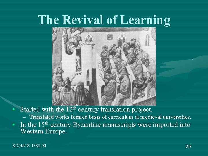 The Revival of Learning • Started with the 12 th century translation project. –