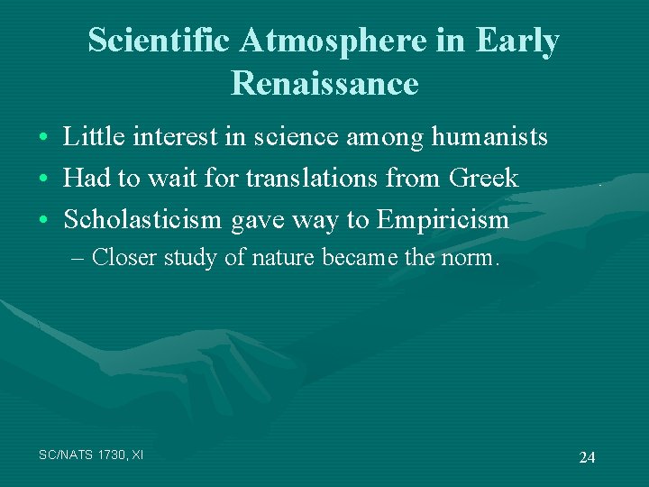 Scientific Atmosphere in Early Renaissance • Little interest in science among humanists • Had