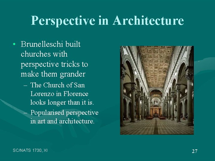 Perspective in Architecture • Brunelleschi built churches with perspective tricks to make them grander