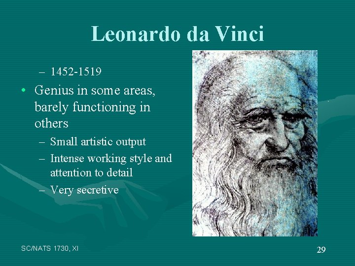 Leonardo da Vinci – 1452 -1519 • Genius in some areas, barely functioning in