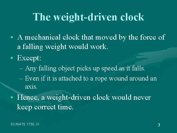 The weight-driven clock • A mechanical clock that moved by the force of a